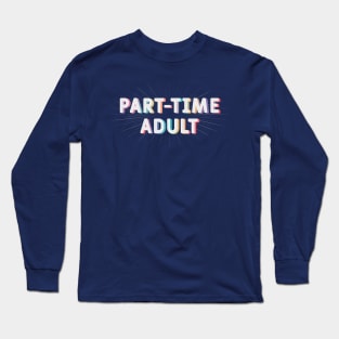 Part - Time Adult Long Sleeve T-Shirt